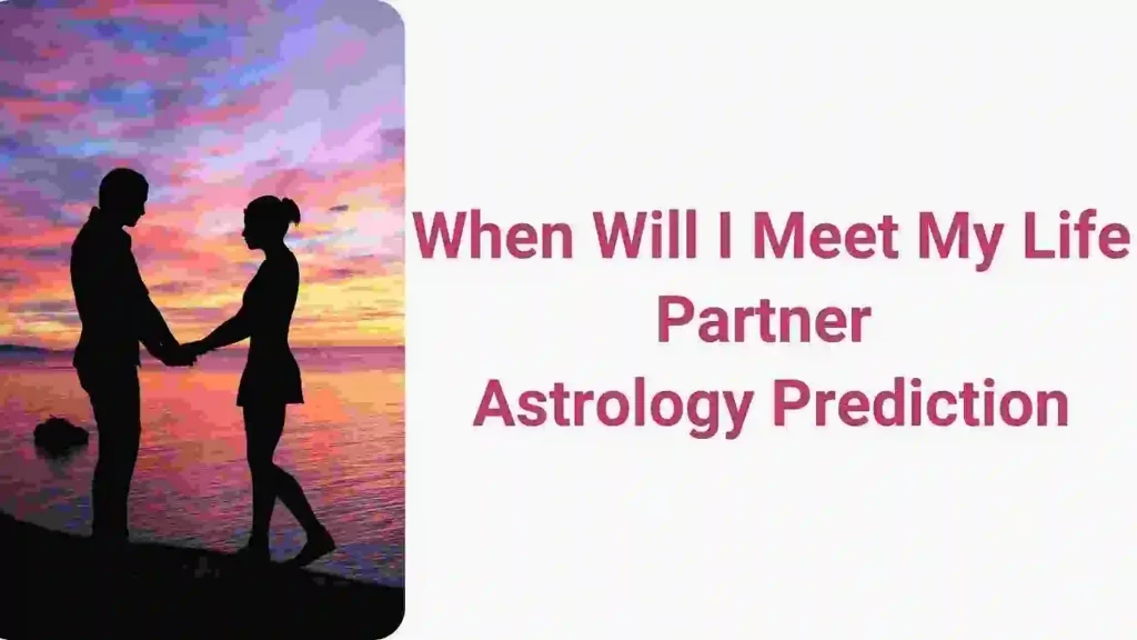 When Will I Meet My Life Partner Astrology Prediction